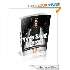 Yves Saint Laurent His Story of Success and Fame Fred Worley  