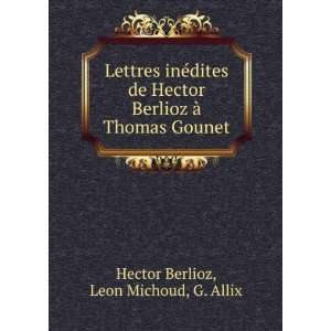   Ã  Thomas Gounet Leon Michoud, G. Allix Hector Berlioz Books
