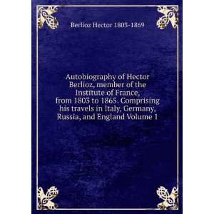   Germany, Russia, and England Volume 1 Berlioz Hector 1803 1869 Books