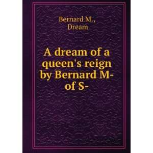   reign by Bernard M  of S . Dream Bernard M.  Books