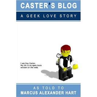 Casters Blog A Geek Love Story by Marcus Alexander Hart (Mar 6, 2006 