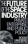 The Future of the Space Industry Private Enterprise and Public Policy 