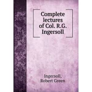   lectures of Col. R.G. Ingersoll Robert Green Ingersoll Books