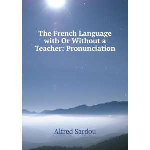 The French Language with Or Without a Teacher Pronunciation Alfred 