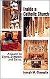 Inside a Catholic Church A Guide to Signs, Symbols, and Saints 