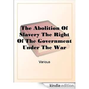 The Abolition Of Slavery The Right Of The Government Under The War 