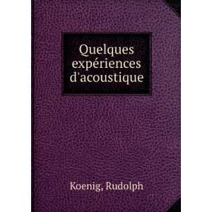    Quelques expÃ©riences dacoustique Rudolph Koenig Books