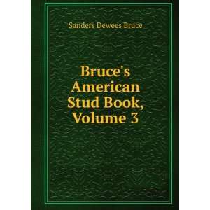  Bruces American Stud Book, Volume 3 Sanders Dewees Bruce Books