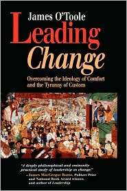 Leading Change Overcoming the Ideology of Comfort and the Tyranny of 