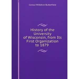   Its First Organization to 1879 . Consul Willshire Butterfield Books