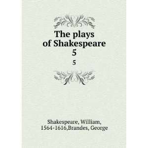   Shakespeare. 5 William, 1564 1616,Brandes, George Shakespeare Books