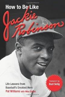   to Be Like Jackie Robinson Life Lessons from Baseballs Greatest Hero