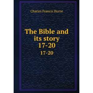  The Bible and its story. 17 20 Charles F. (Charles Francis 