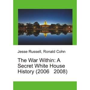  The War Within A Secret White House History (2006 2008 