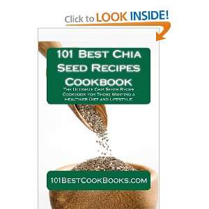  101 Best Chia Seed Recipes Cookbook The Ultimate Chia 