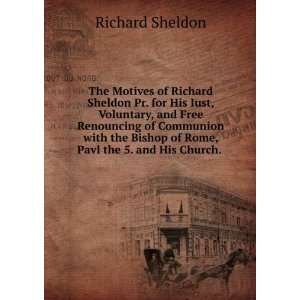  The Motives of Richard Sheldon Pr. for His Iust, Voluntary 