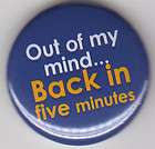 Out Of My Mind Back In 5 Minutes 1 Round Fridge Magnet