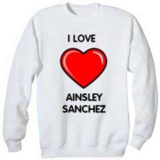  I Love Ainsley Sanchez Sweatshirt Clothing