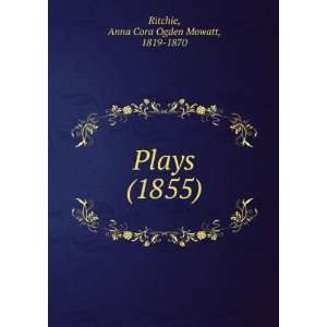    Plays, (9781275091764) Anna Cora Ogden Mowatt Ritchie Books