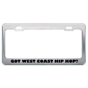 Got West Coast Hip Hop? Music Musical Instrument Metal License Plate 