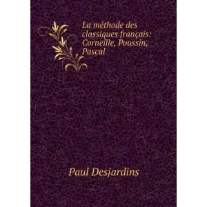   §ais  Corneille, Poussin, Pascal Paul, 1859 1940 Desjardins Books