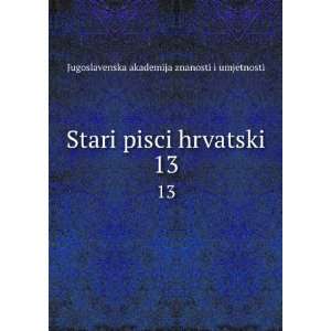   hrvatski. 13 Jugoslavenska akademija znanosti i umjetnosti Books