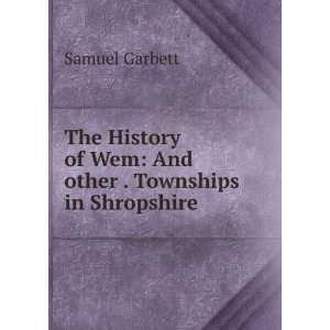   of Wem And other . Townships in Shropshire . Samuel Garbett Books