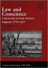 Law and Conscience Catholicism in Early Modern England 1570 1625 