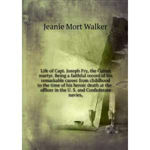 Life of Capt. Joseph Fry, the Cuban martyr. Being a faithful record of 