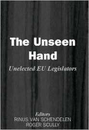 The Unseen Hand Unelected EU Legislators, (0714684457), Van 