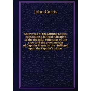   by the . inflicted upon the captains widow . John Curtis Books