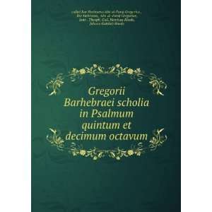 scholia in Psalmum quintum et decimum octavum Bar Hebraeus, AbÅ« al 