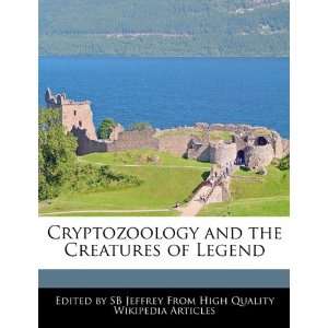  Cryptozoology and the Creatures of Legend (9781241593964 
