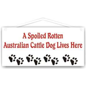Spoiled Rotten Australian Cattle Dog Lives Here
