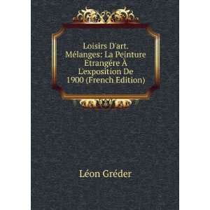   re Ã? Lexposition De 1900 (French Edition) LÃ©on GrÃ©der Books