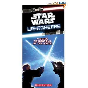  Star Wars Light Sabers A Guide to Weapons of the Force 
