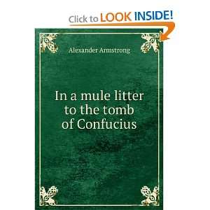  In a mule litter to the tomb of Confucius Alexander Armstrong Books
