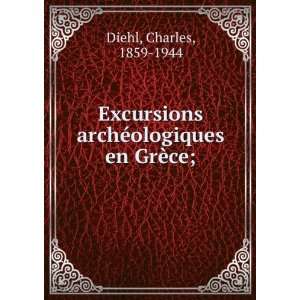   archÃ©ologiques en GrÃ¨ce; Charles, 1859 1944 Diehl Books