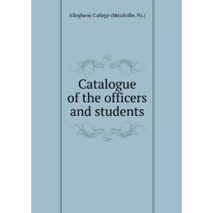   of the officers and students Pa.) Allegheny College (Meadville Books