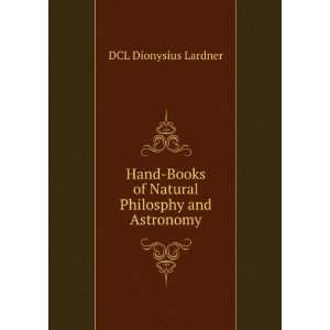   Books of Natural Philosophy and Astronomy Heat Dionysius Lardner