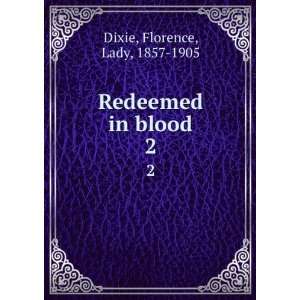    Redeemed in blood. 2 Florence, Lady, 1857 1905 Dixie Books