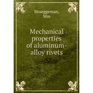 Mechanical properties of aluminum alloy rivets Wm Brueggeman  