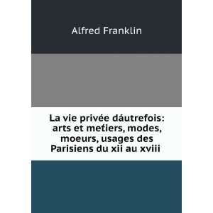   moeurs, usages des Parisiens du xii au xviii . Alfred Franklin Books