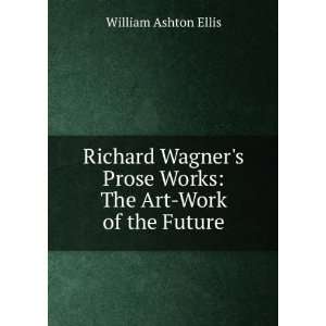  Richard Wagners Prose Works The Art Work of the Future 