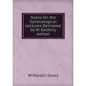   Lectures Delivered by W. Easterly Ashton W Hardin  Books
