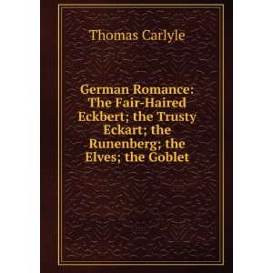   Eckart; the Runenberg; the Elves; the Goblet Thomas Carlyle Books
