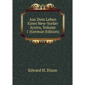   New Yorker Arztes, Volume 1 (German Edition) Edward H. Dixon Books