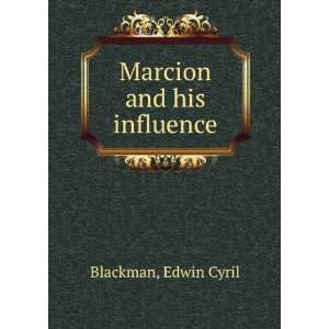  Marcion and his influence. Edwin Cyril. Blackman Books
