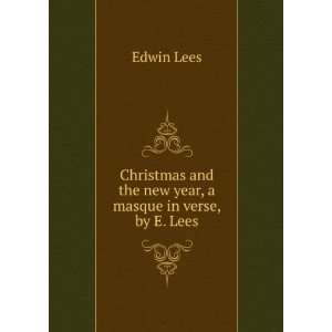   and the new year, a masque in verse, by E. Lees. Edwin Lees Books