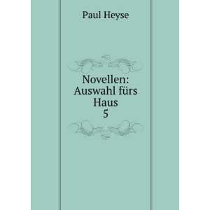  Novellen Auswahl fÃ¼rs Haus. 5 Paul Heyse Books